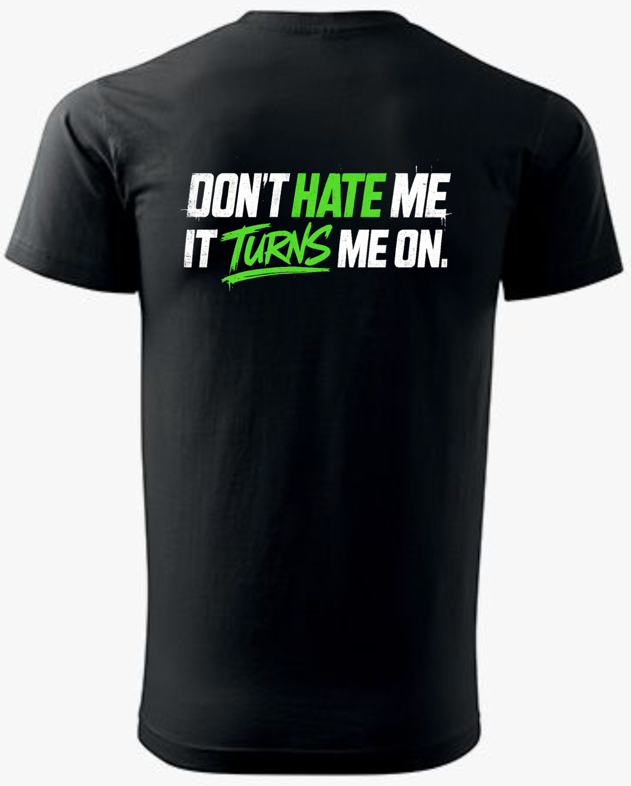 Don’t Hate Me T-Shirt – Turns Me On