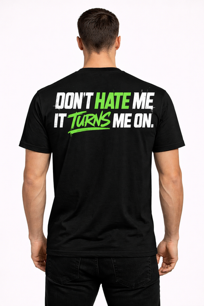 Don’t Hate Me T-Shirt – Turns Me On
