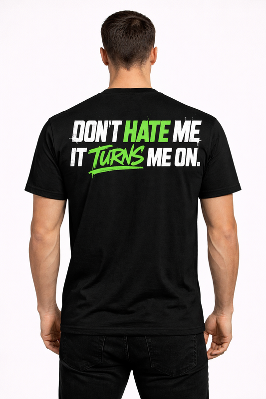 Don’t Hate Me T-Shirt – Turns Me On