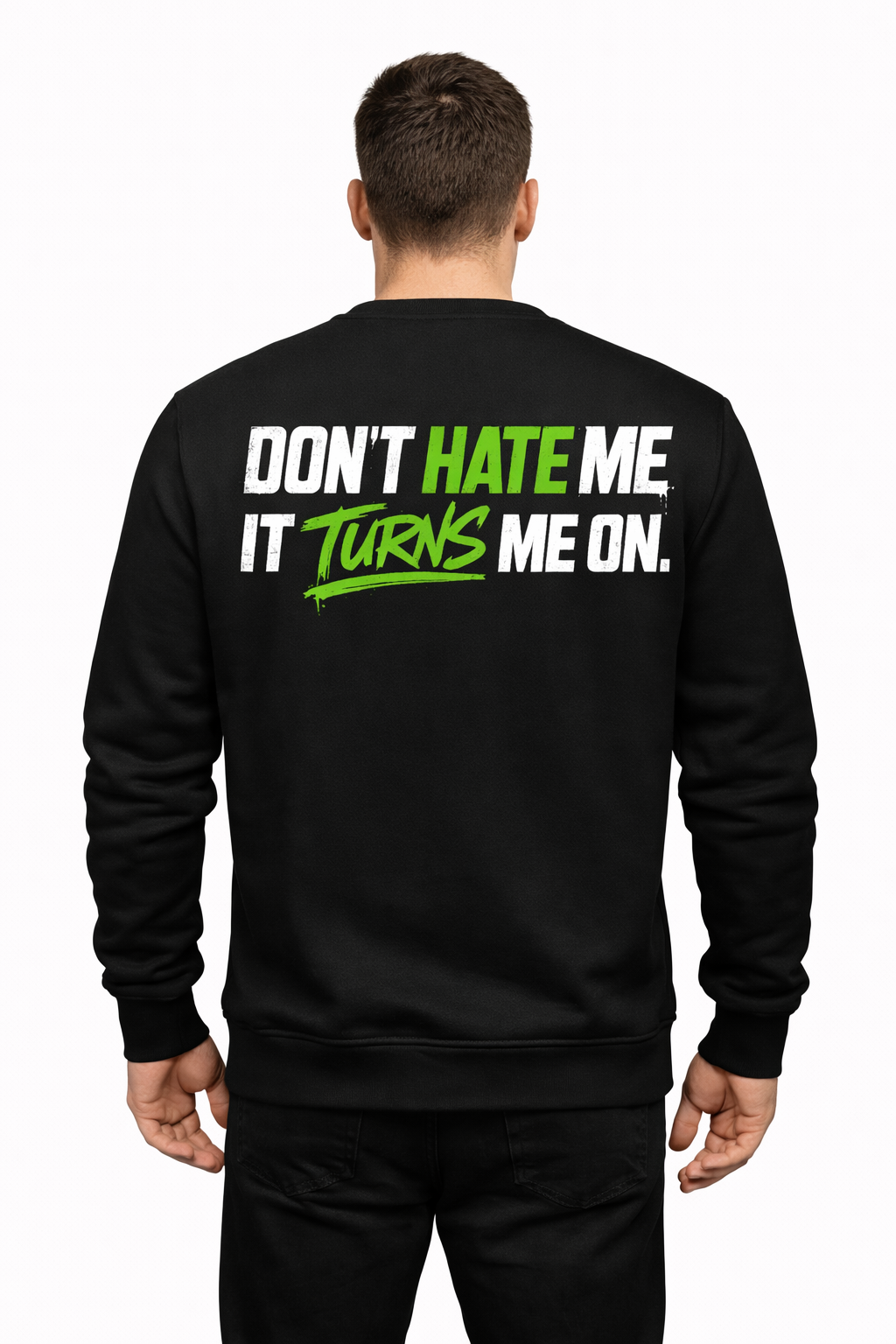 Don’t Hate Me Sweatshirt – Turns Me On