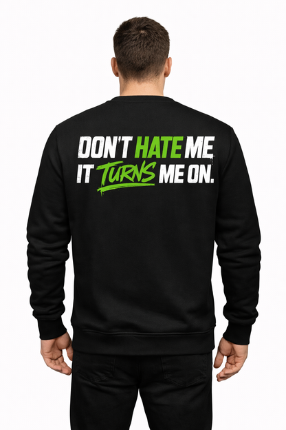 Don’t Hate Me Sweatshirt – Turns Me On