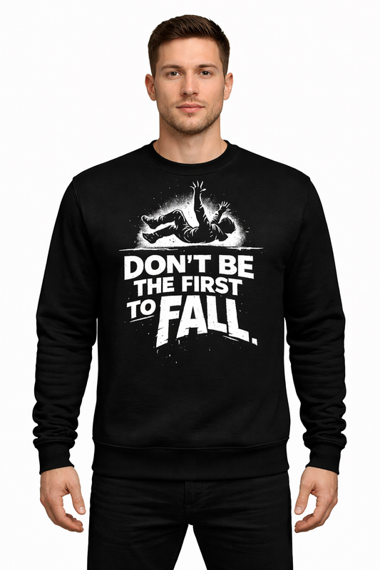 Fall Sweatshirt – Don’t Be The First To Fall