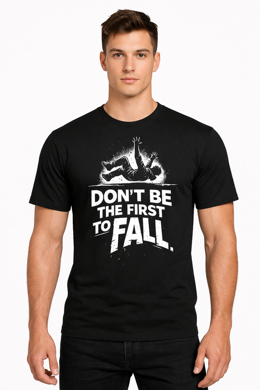 Fall T-Shirt – Don’t Be The First To Fall
