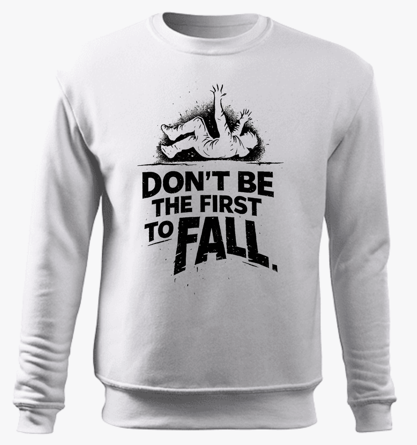 Fall Sweatshirt – Don’t Be The First To Fall