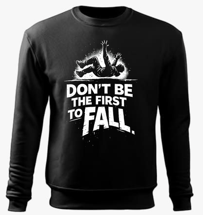Fall Sweatshirt – Don’t Be The First To Fall